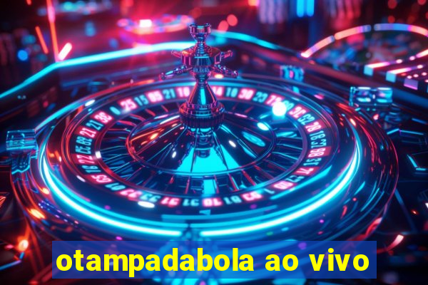 otampadabola ao vivo